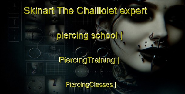 Skinart The Chaillolet expert piercing school | PiercingTraining | PiercingClasses | SkinartTraining-France